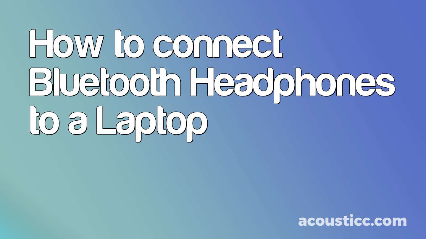 How to connect Bluetooth Headphones to a Laptop