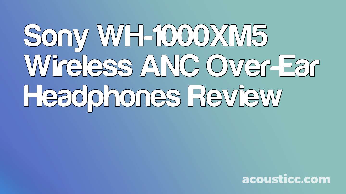 Sony WH-1000XM5 Wireless ANC Over-Ear Headphones Review