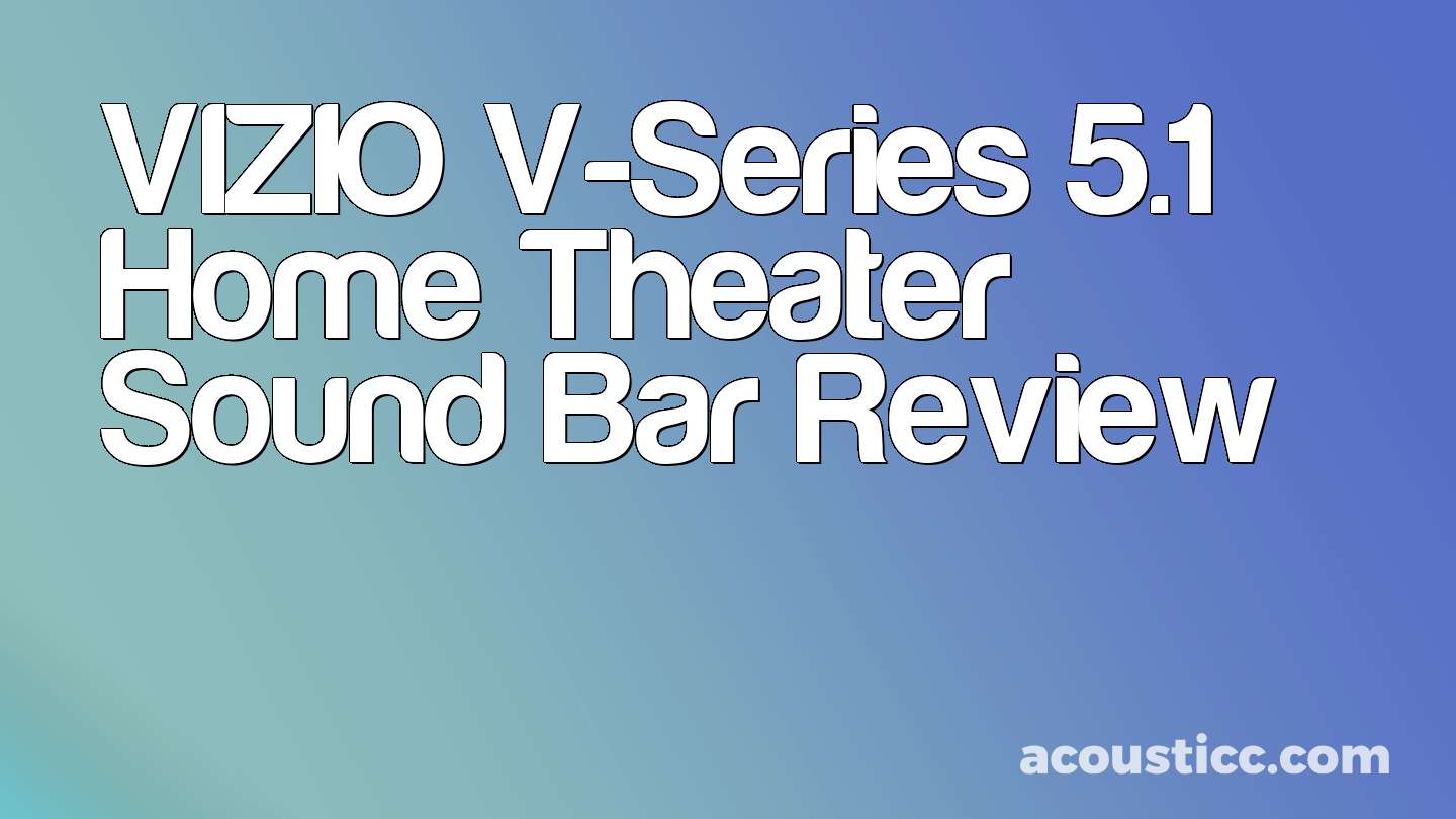 VIZIO V-Series 5.1 Home Theater Sound Bar Review