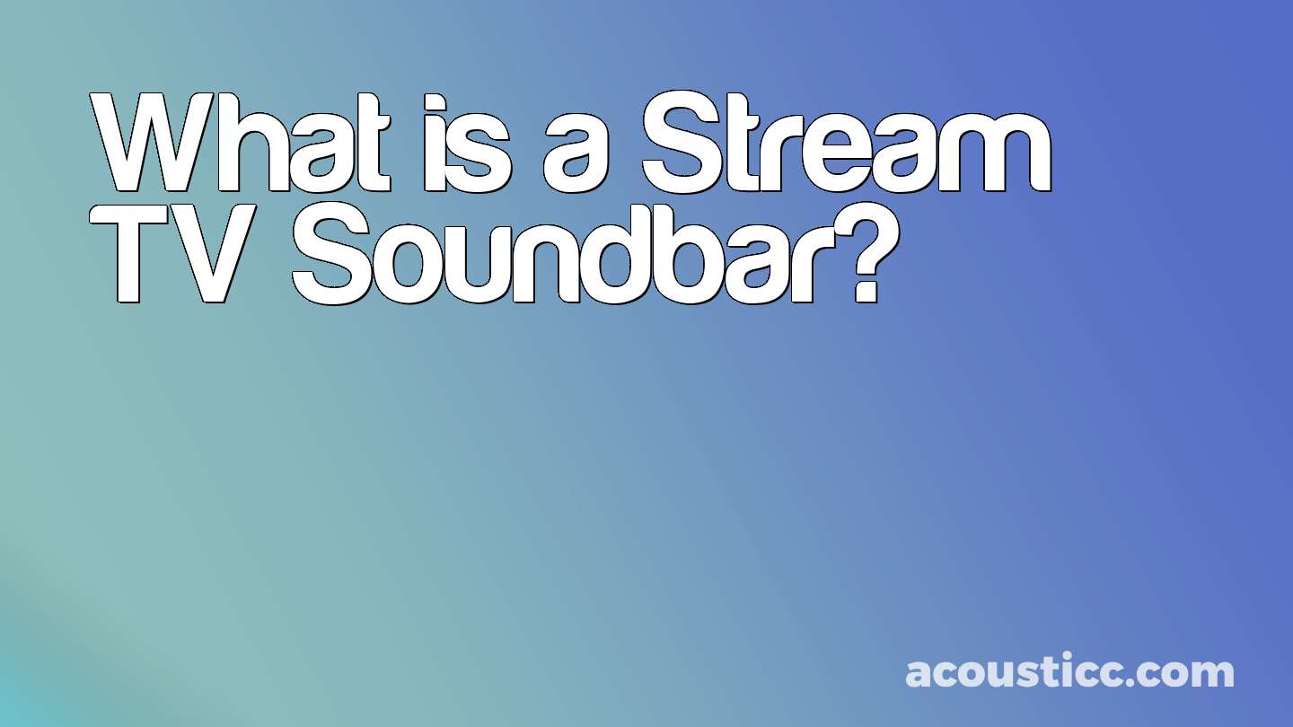 What is a Stream TV Soundbar?