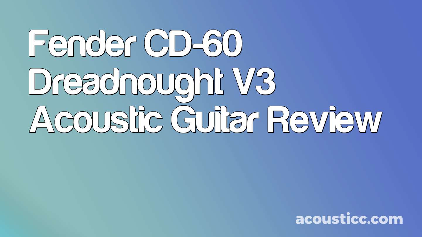 Fender CD-60 Dreadnought V3 Acoustic Guitar Review