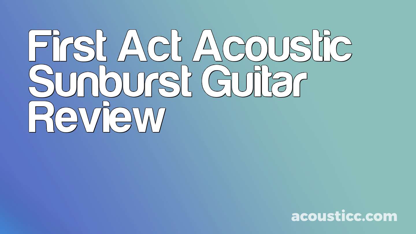 First Act Acoustic Sunburst Guitar Review