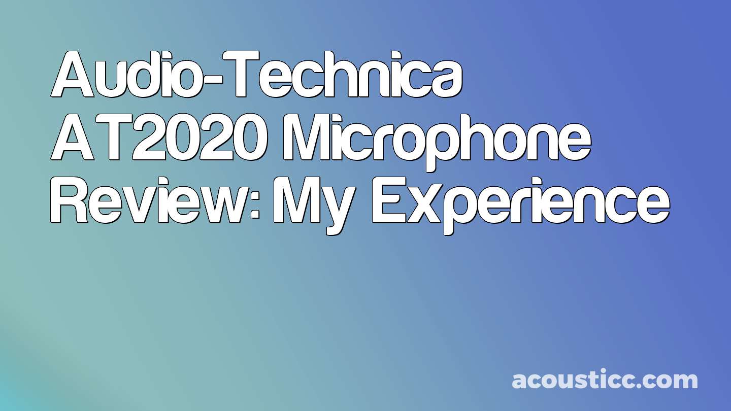 Audio-Technica AT2020 Microphone Review: My Experience