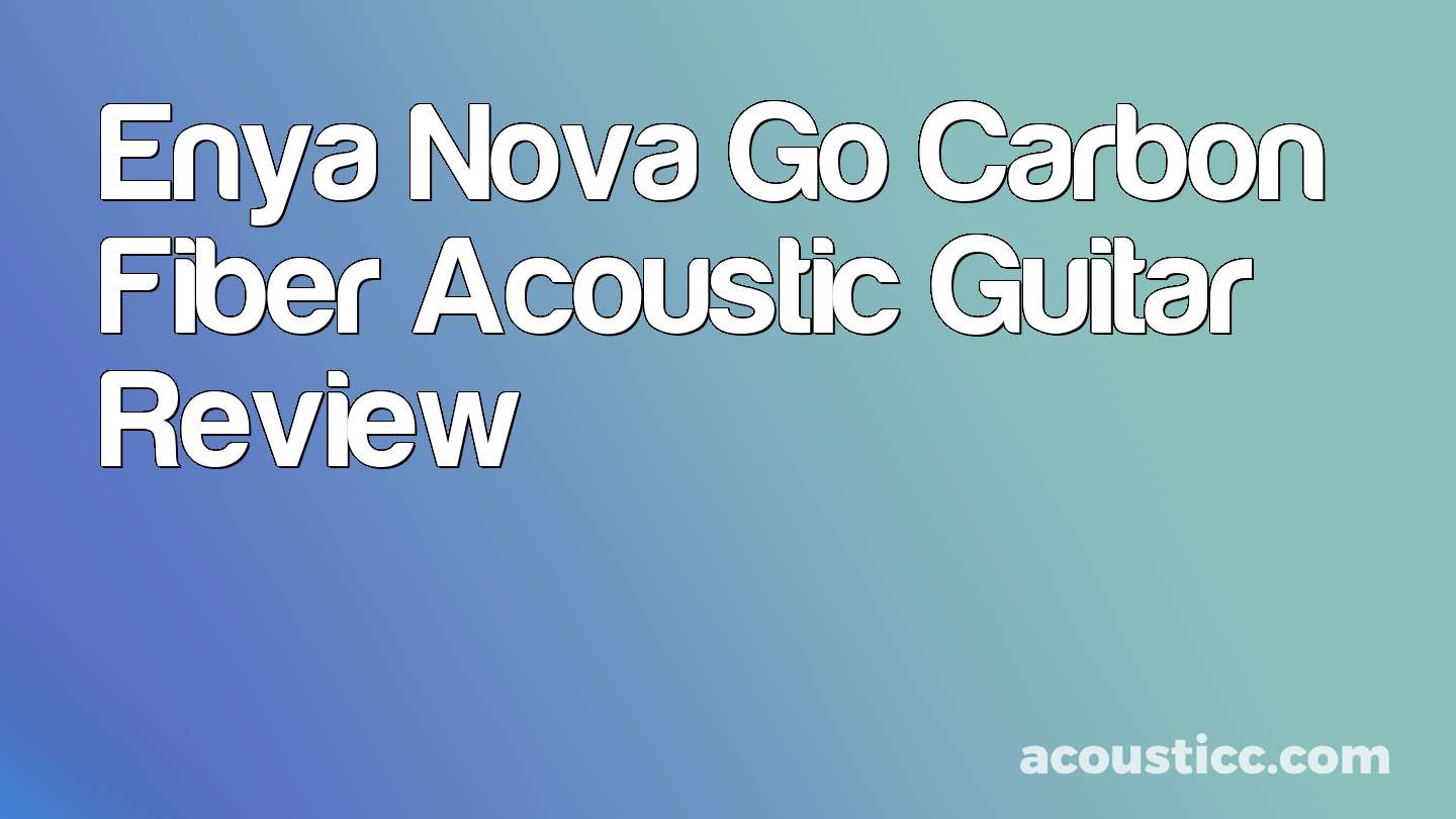 Enya Nova Go Carbon Fiber Acoustic Guitar Review