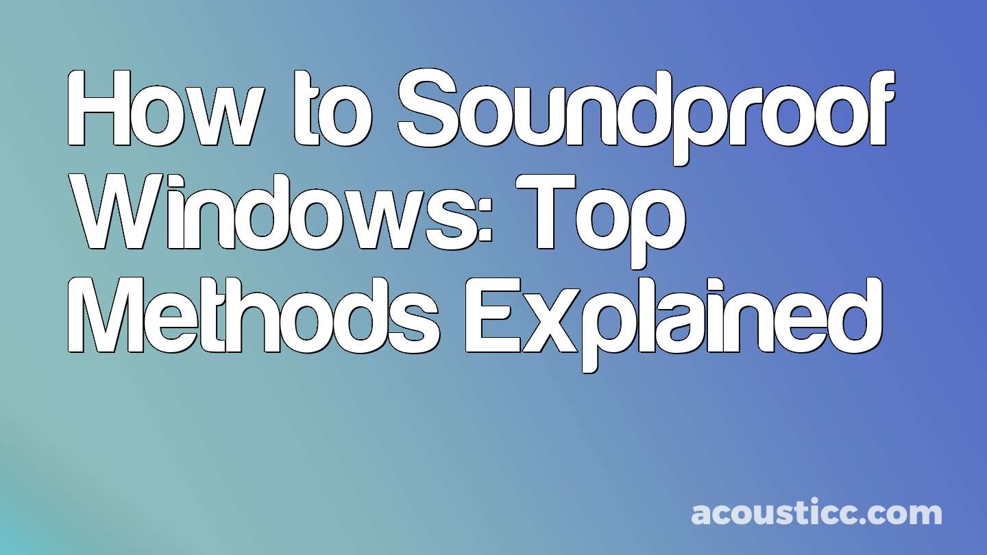 How to Soundproof Windows: Top Methods Explained