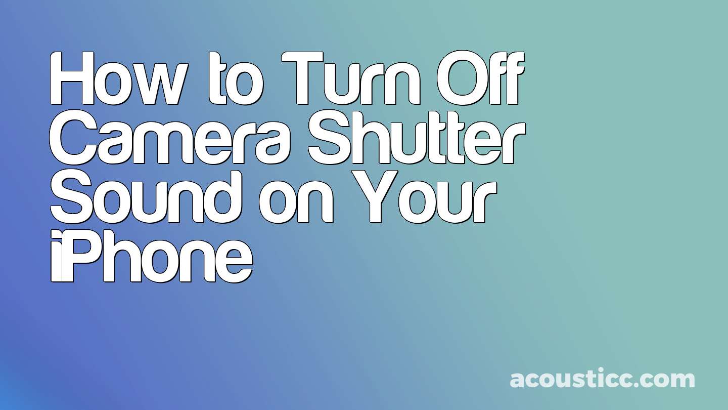 How to Turn Off Camera Shutter Sound on Your iPhone